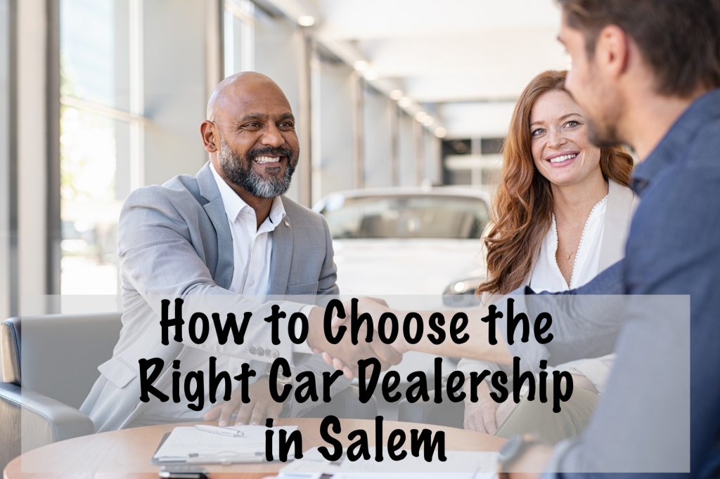 HOW TO CHOOSE THE RIGHT CAR DEALERSHIP A GUIDE FOR SALEM CHEVROLET